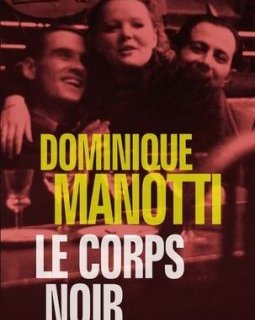 Le corps noir - Dominique Manotti