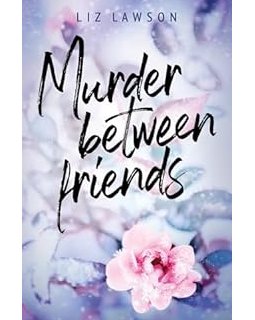 Murder between friends - Liz Lawson