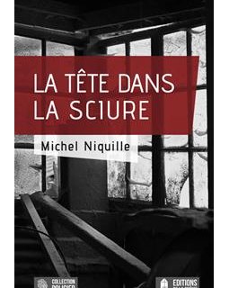 La tête dans la sciure - Michel Niquille