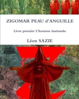 Zigomar Peau d'Anguille Livre premier L'homme inattendu - Léon Sazie