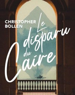 Le disparu du Caire - Christopher Bollen