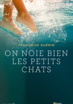 On noie bien les petits chats - Françoise Guérin