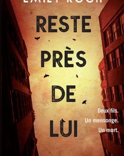Reste près de lui - Emily Koch