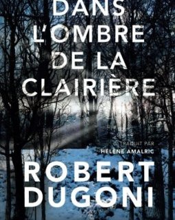 Dans l'ombre de la clairière - Robert Dugoni