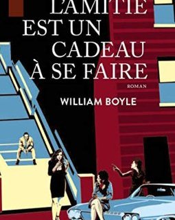 L'Amitié est un cadeau à se faire - William Boyle