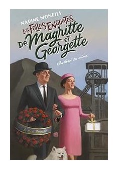 Les Folles enquêtes de Magritte et Georgette : Charleroi du crime- Nadine Monfils