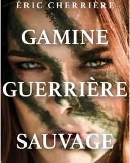 Gamine, Guerrière, Sauvage - Eric Cherrière