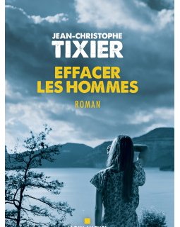 Effacer les hommes - Jean-Christophe Tixier