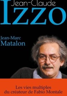 Jean-Claude Izzo - La biographie par Jean-Marc Matalon