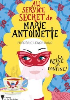 Au service secret de Marie-Antoinette : La reine se confine - Frédéric Lenormand