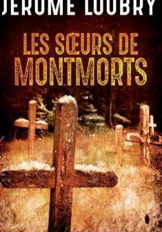 Les soeurs de Montmorts - Jérôme Loubry
