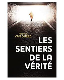 Les sentiers de la vérité - Francis Van Gured