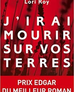 J'irai mourir sur vos terres - Lori Roy