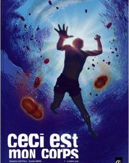 Ceci est mon corps, Tome 1 : Lumière crue - Sébastien Goethals - Damien Marie - Cyril ST Blancat