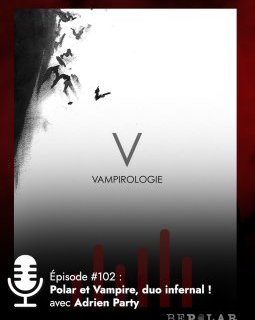 Polar et Vampire, les liaisons dangereuses ! Adrien Party est notre invité
