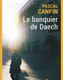 Le banquier de Daech - Pascal Canfin 