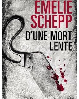 D'une mort lente - Emelie Schepp va vous faire frissonner