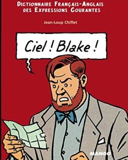 Ciel ! Blake ! : Dictionnaire Français-Anglais des expressions courantes