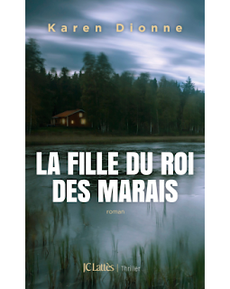 La Fille du roi des marais - Karen Dionne
