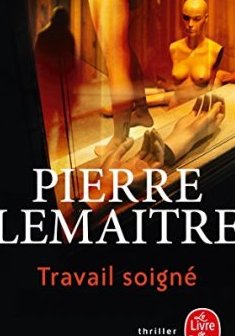 Travail soigné - Pierre Lemaitre