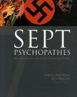 Sept psychopathes : Sept fous furieux sont chargés d'assassiner Hitler - Fabien Vehlmann - Sean Phillips - Hubert