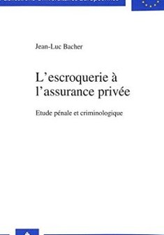 L'Escroquerie A L'Assurance Privee : Etude Penale Et Criminologique