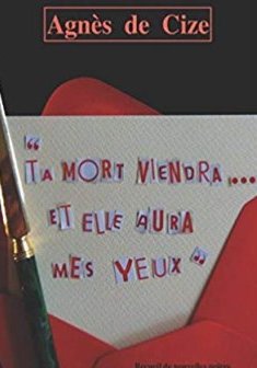 Ta mort viendra et elle aura mes yeux - Agnès DE CIZE