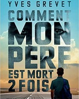 Comment mon père est mort deux fois - Yves Grevet