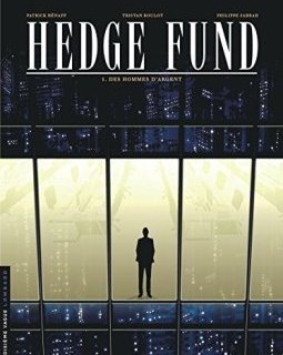 Hedge Fund - tome 1 - Des Hommes d'argent - Tristan Roulot - Philippe Sabbah