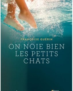 On noie bien les petits chats - Françoise Guérin