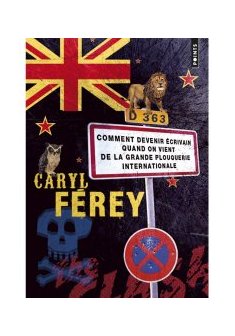 Comment devenir écrivain quand on vient de la grande plouquerie internaionale - Caryl Férey 