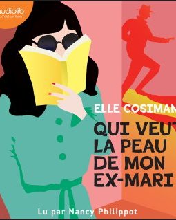 Attention événement ! Qui veut la peau de mon ex-mari ? d'Elle Cosimano, arrive en audio !