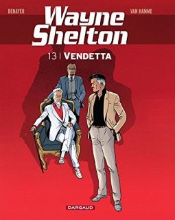 Wayne Shelton - tome 13 - Vendetta - Christian Denayer, Van Hamme