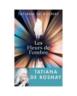 Les Fleurs de l'ombre - Tatiana de Rosnay