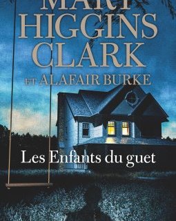 Les enfants du guet - Mary Higgins Clark et Alafair Burke