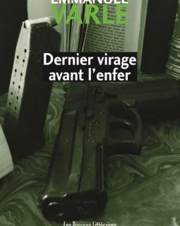 Dernier virage avant l'enfer - Emmanuel Varle