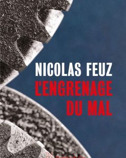 L'Engrenage du mal - Nicolas Feuz