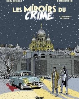 Les Miroirs du Crime - Tome 01 : Les Tueurs de Pigalle - Noël Simsolo