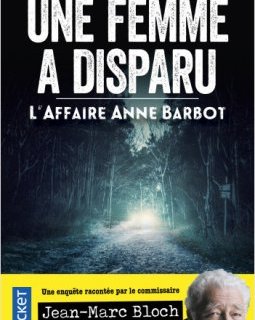 Une femme a disparu : L'Affaire Anne Barbot - Jean-Marc Bloch