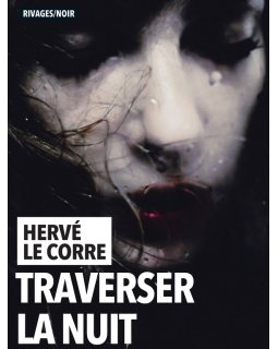 L'instant chronique : Traverser la nuit d'Hervé Le Corre