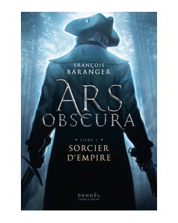 Ars Obscura : Sorcier d'Empire (Tome 1) - François Baranger