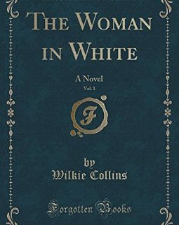 The Woman in White, Vol. 1 : A Novel (Classic Reprint) - Wilkie Collins