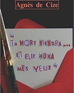 Ta mort viendra et elle aura mes yeux - Agnès DE CIZE
