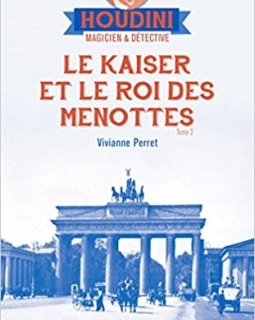 Le Kaiser et le roi des menottes : Houdini Magicien et détective - tome 2 - Vivianne Perret