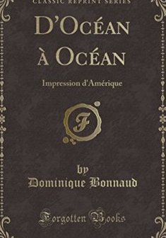 D'Ocean a Ocean : Impression D'Amerique (Classic Reprint) - Dominique Bonnaud