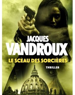 Le Sceau des sorcières, le nouveau Jacques Vandroux !