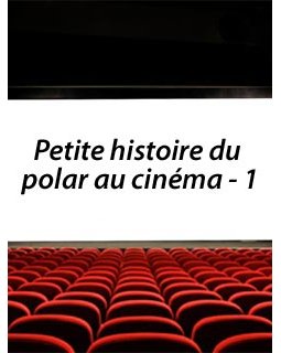 Petite histoire du polar au cinéma, épisode 1 - les prémisses