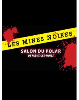 Les Mines Noires Salon du Polar de Noeux Les Mines - 9 février