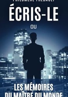 Écris-le ou les Mémoires du Maître du Monde - Philomène Frébault