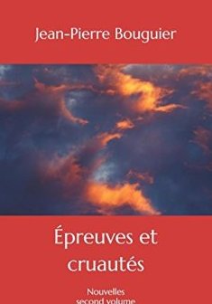 Épreuves et cruautés : Nouvelles second volume - Jean-Pierre Bouguier